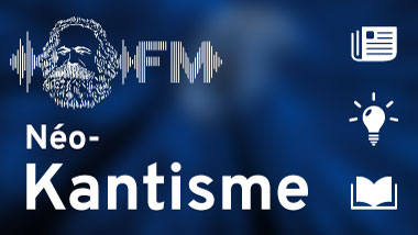 définition néokantisme Michel Clouscard, idéologie, épistémologie bourgeoise, marxisme, livre l’Être et le code Clouscard, podcast, Marx FM